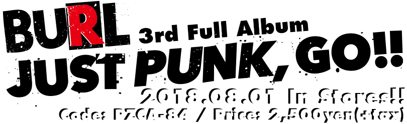 BURL 3rd Full Album [JUST PUNK,GO!!] 2018.08.01.wed In Stores!!