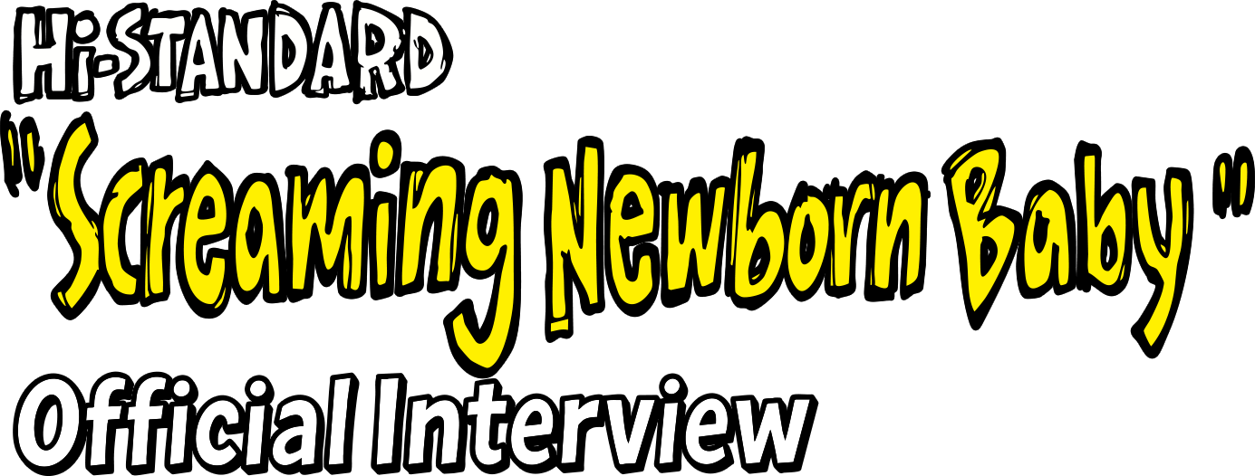 Hi-STANDARD 2nd Mini Album "Screaming Newborn Baby" Official Interview