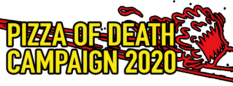 PIZZA OF DEATH CAMPAIGN 2020